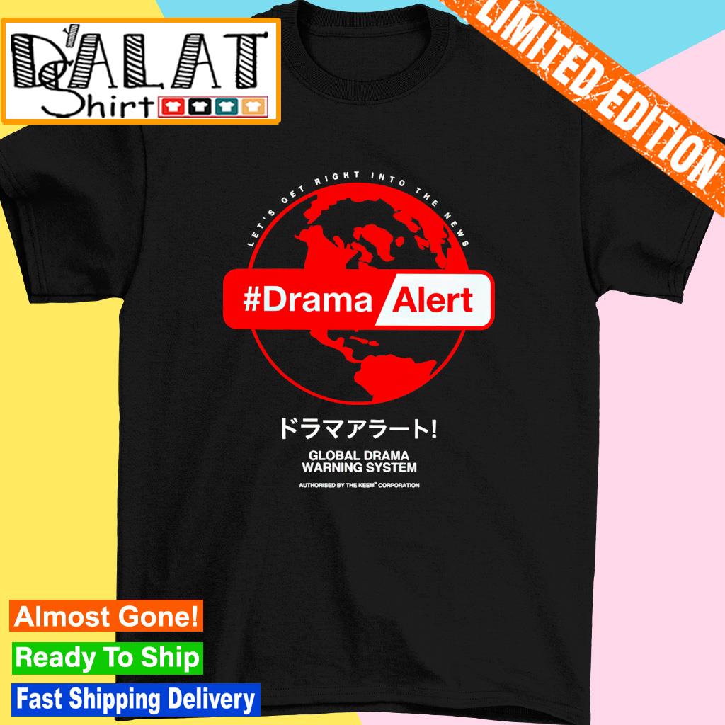 Drama alert global drama warning system shirt