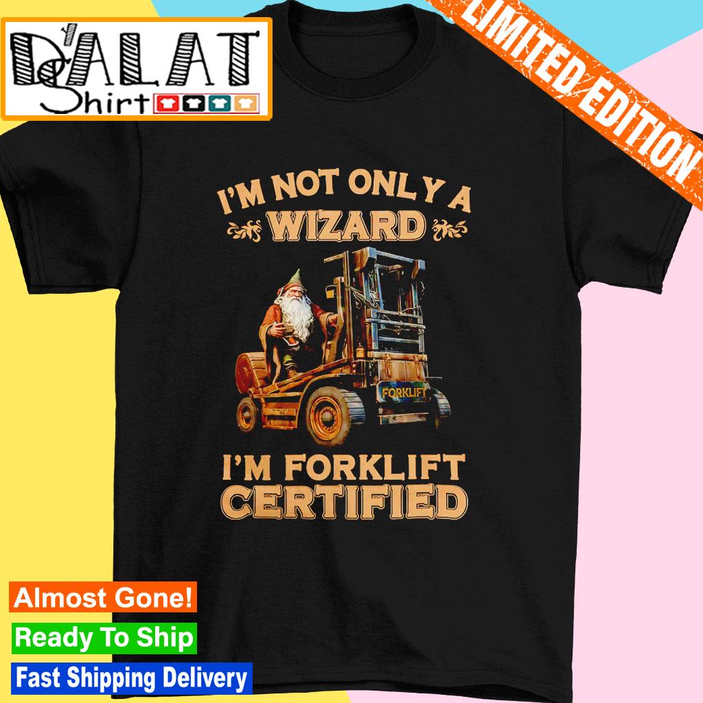 Dungeons and Dragons I'm not only a wizard I'm forklift certified shirt