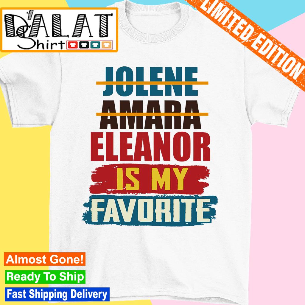 Eleanor is my favorite shirt