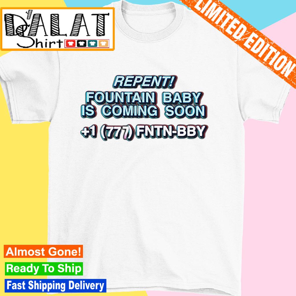 Fountain Baby Repent Fountain Baby Is Coming Soon shirt