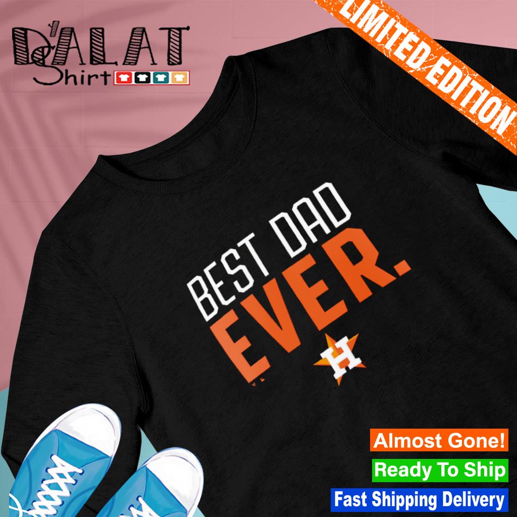 Houston Astros Best Dad Ever shirt - Dalatshirt