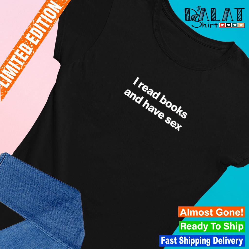 I read books and have sex shirt - Dalatshirt