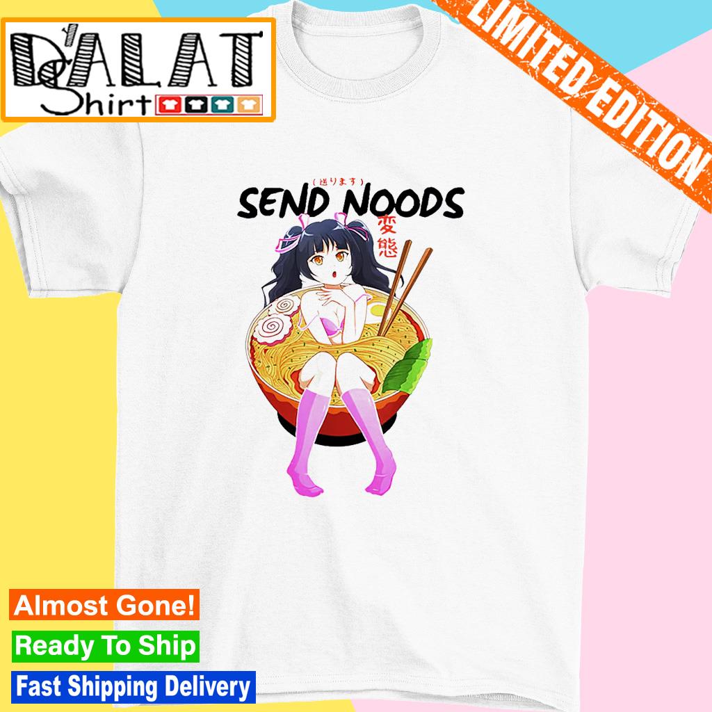 Send noods ramen noodle bowl anime hentai shirt - Dalatshirt