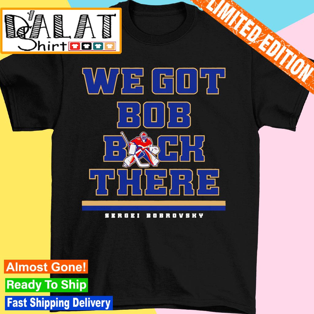Sergei Bobrovsky We Got Bob Back There Florida Panthers shirt