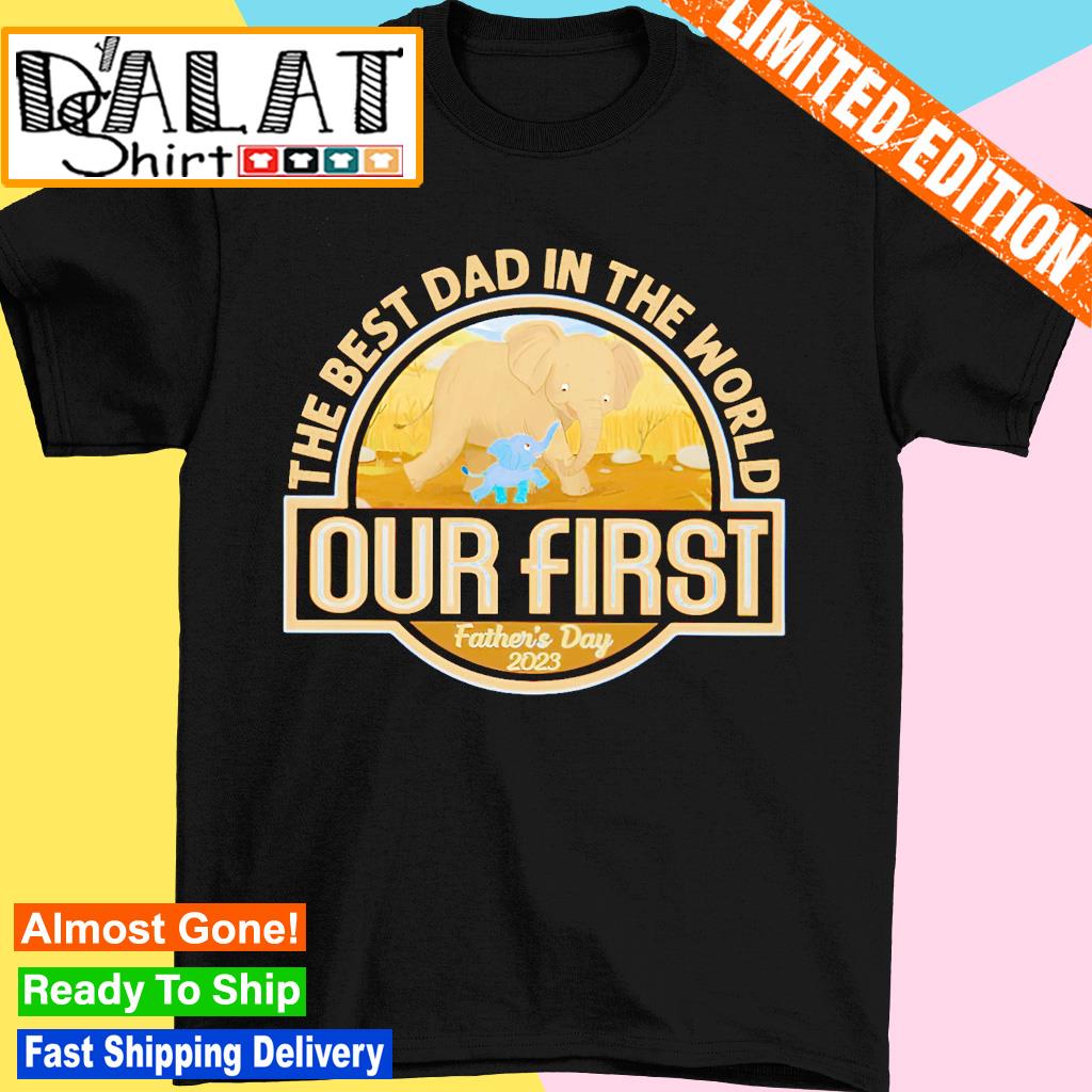 The best dad in the world our first shirt