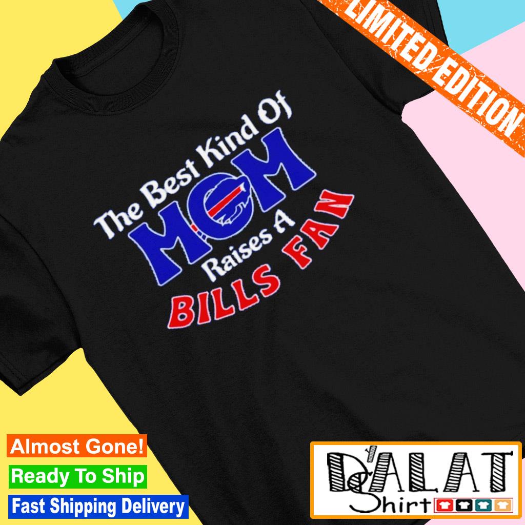 BUFFALO BILLS THE BEST MOM RAISE A BILLS FANT SHIRT, hoodie, sweater, long  sleeve and tank top