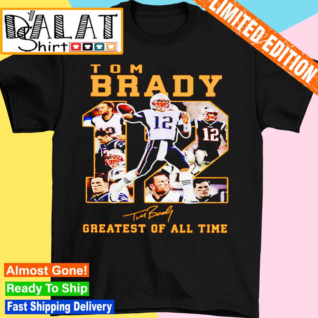 Tom Brady 12 Greatest Of All Time Signature Shirt, hoodie, sweater, long  sleeve and tank top