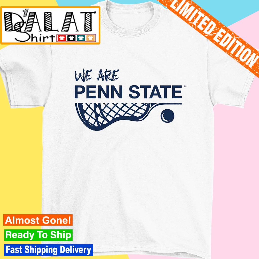 We are Penn State women's Lacrosse Player shirt