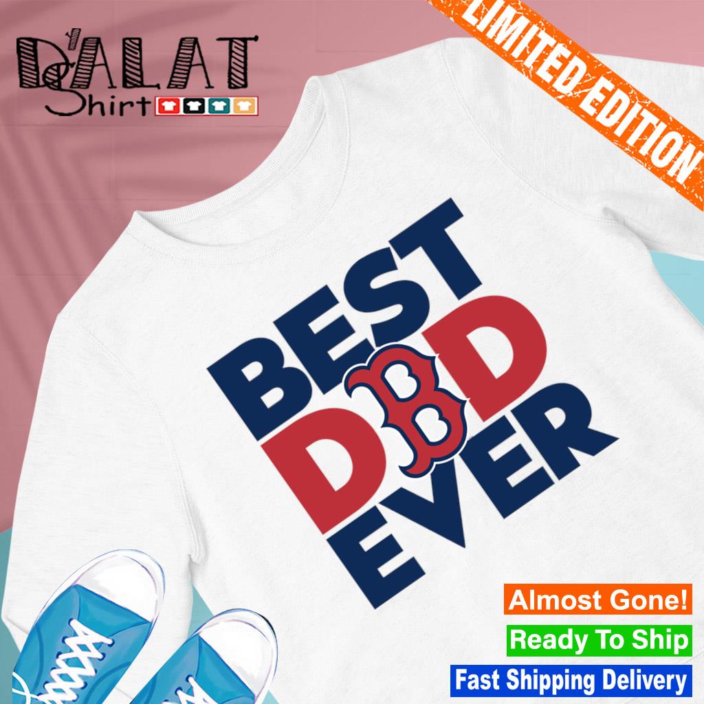 Best Dad Ever MLB Boston Red Sox shirt - Dalatshirt