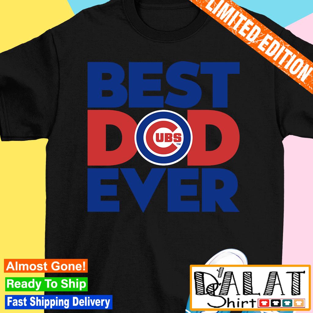 Best Dad Ever MLB Chicago Cubs shirt - Dalatshirt