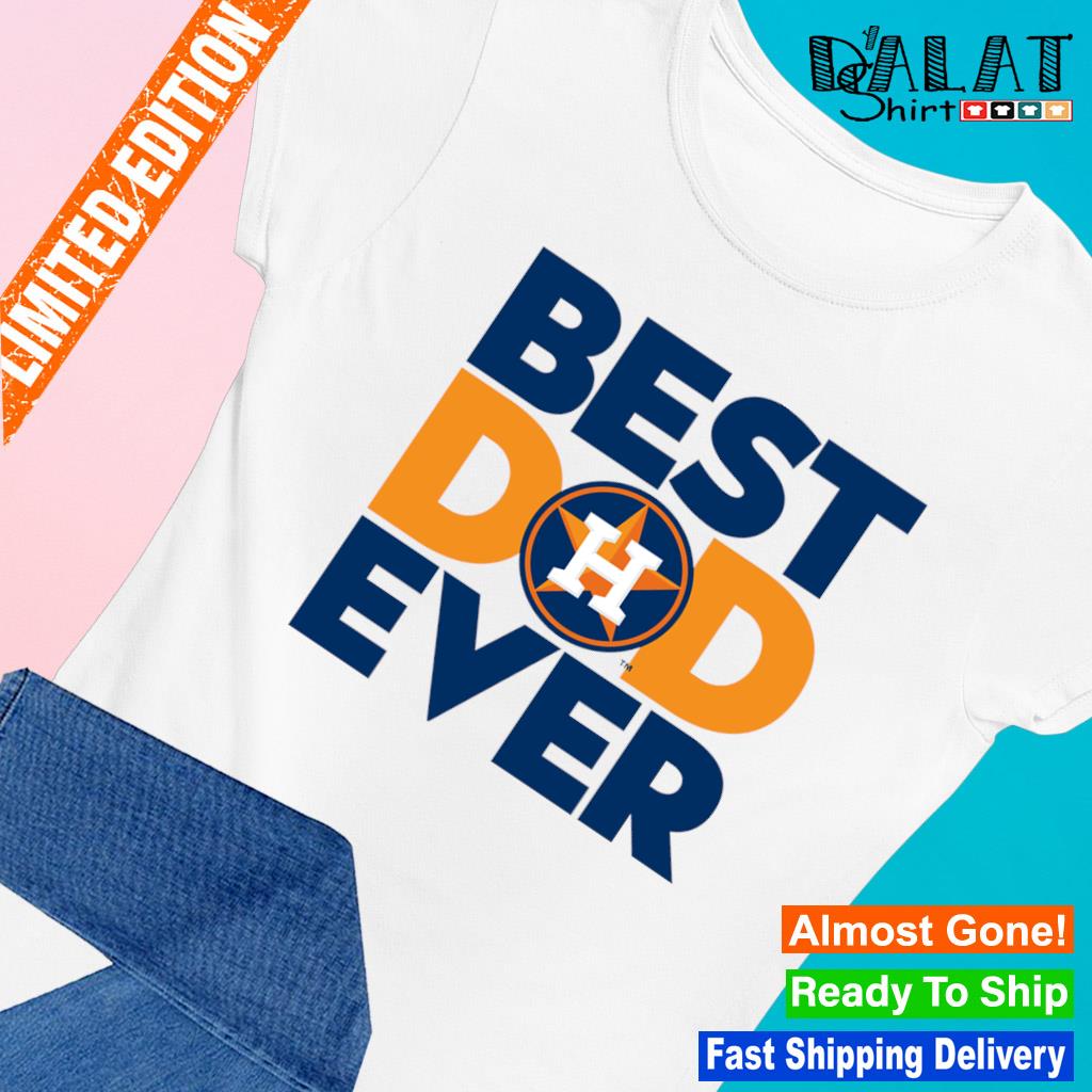 Houston Astros Best Dad Ever shirt - Dalatshirt