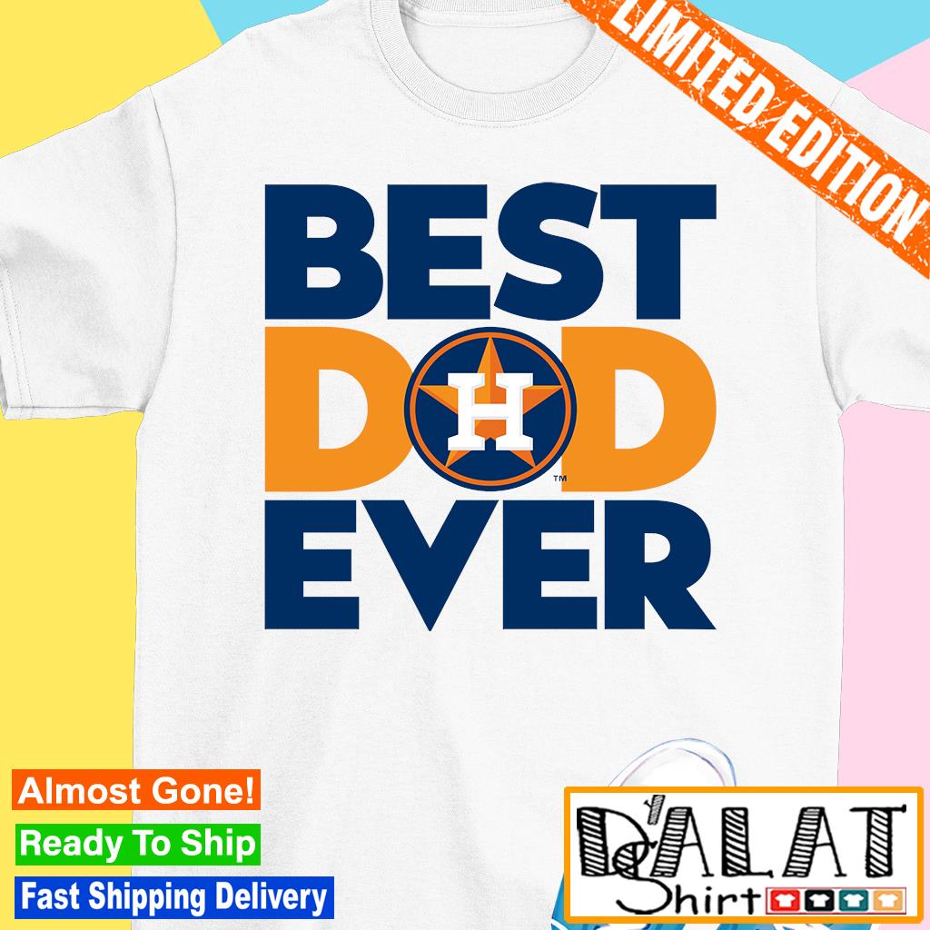 Houston Astros Best Dad Ever shirt - Dalatshirt