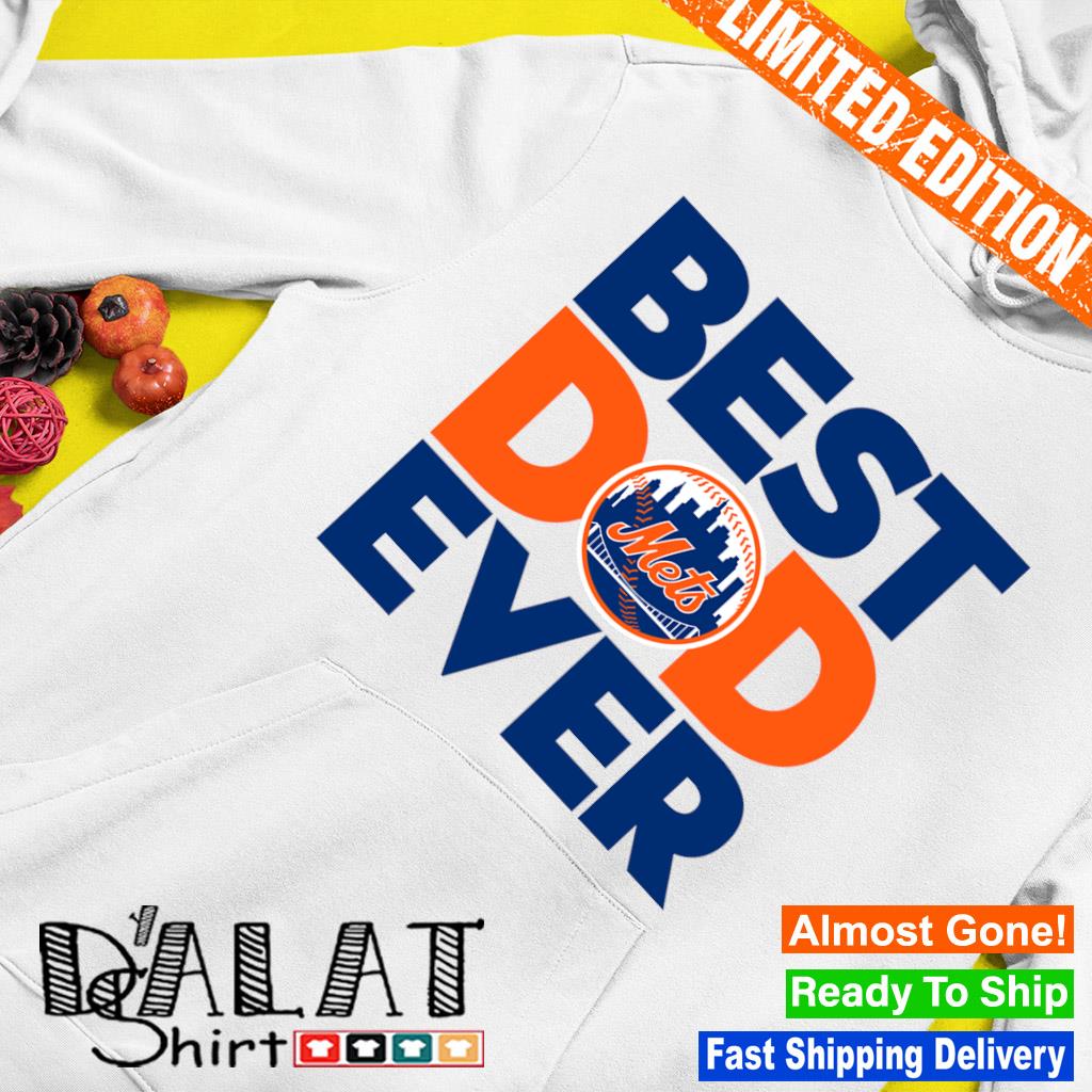 Best Dad Ever MLB New York Mets shirt, hoodie, sweater, long sleeve and  tank top