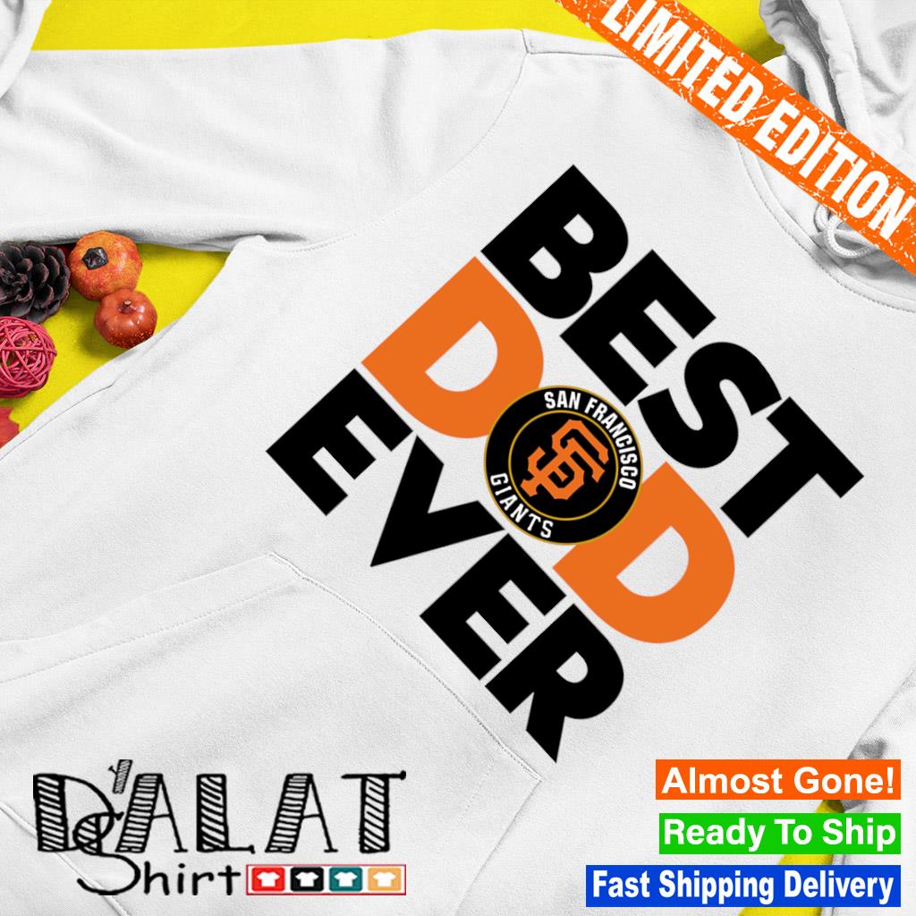 Best Dad Ever MLB San Francisco Giants shirt, hoodie, sweater