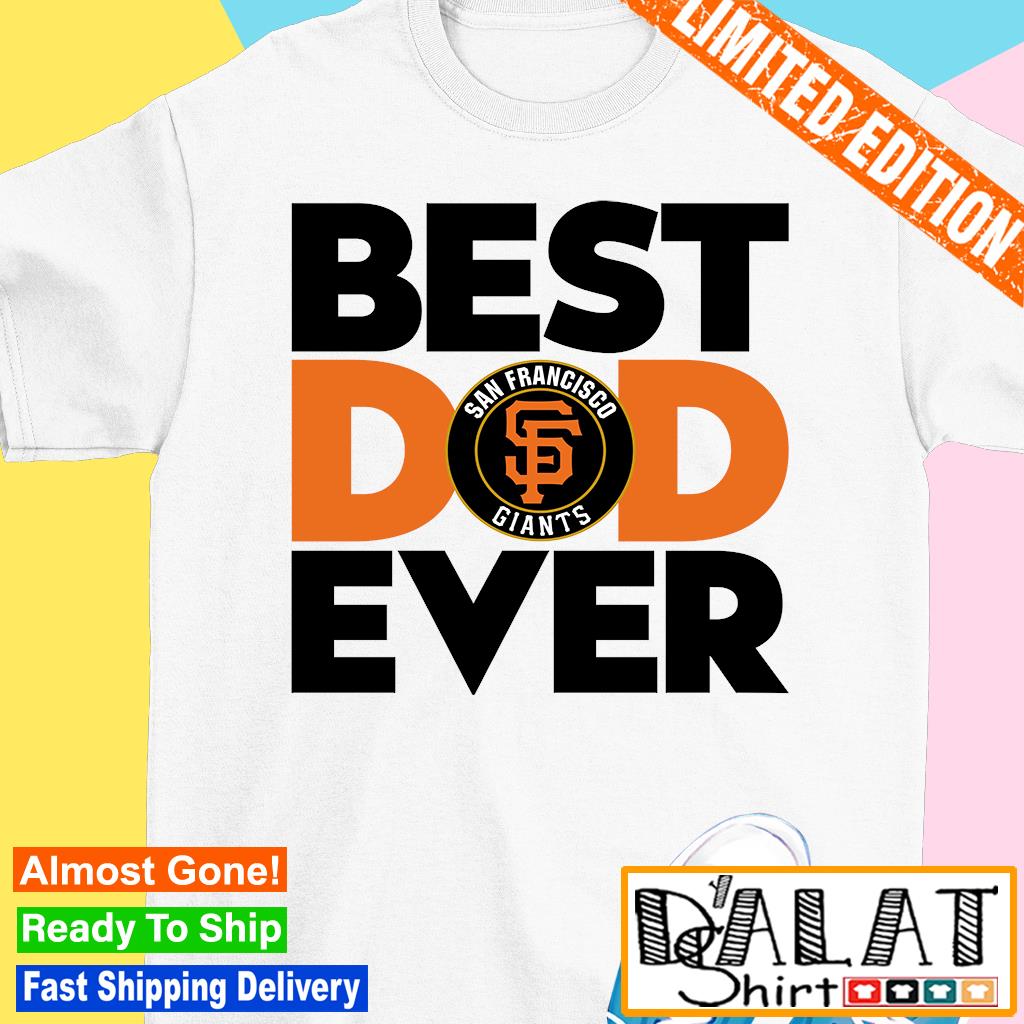 Best Dad Ever MLB San Francisco Giants shirt - Dalatshirt