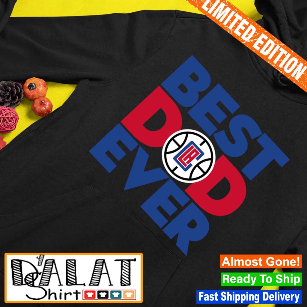 Best Dad Ever NBA LA Clippers shirt, hoodie, sweater, long sleeve and tank  top