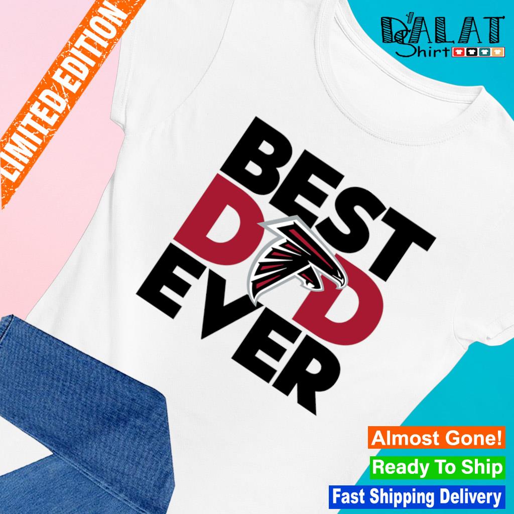 Best Dad Ever NFL Atlanta Falcons shirt, hoodie, sweater, long sleeve and  tank top