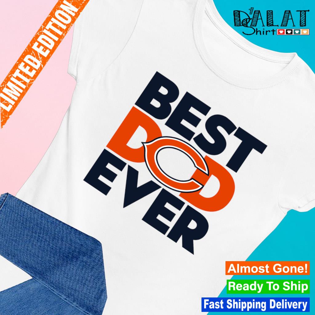 Best Dad Ever NFL Chicago Bears shirt, hoodie, sweater, long sleeve and  tank top