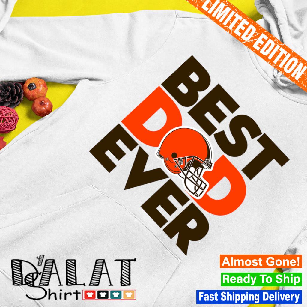 Best Dad Ever NFL Cleveland Browns shirt, hoodie, sweater, long