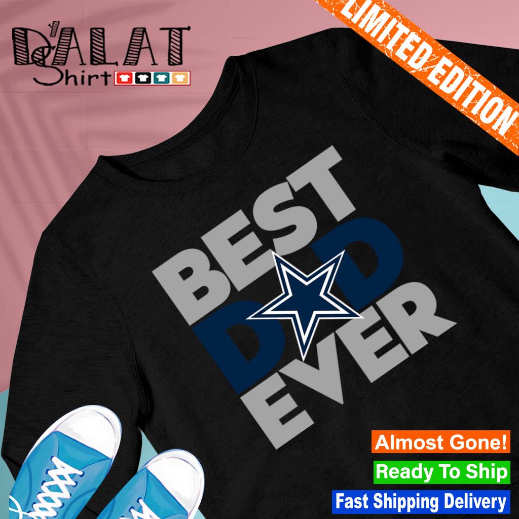 Best Dad Ever NFL Dallas Cowboys shirt, hoodie, sweater, long