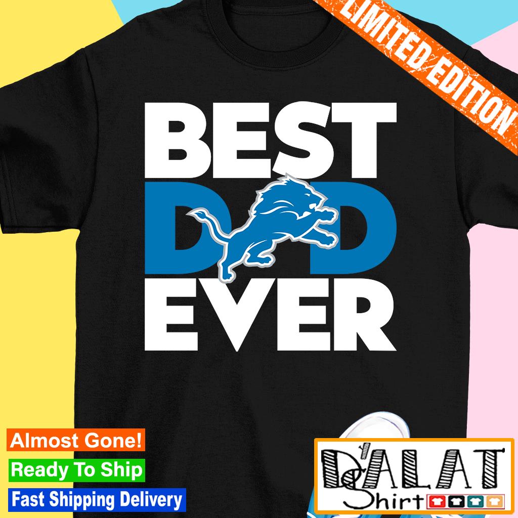 Best Dad Ever NFL Detroit Lions shirt - Dalatshirt