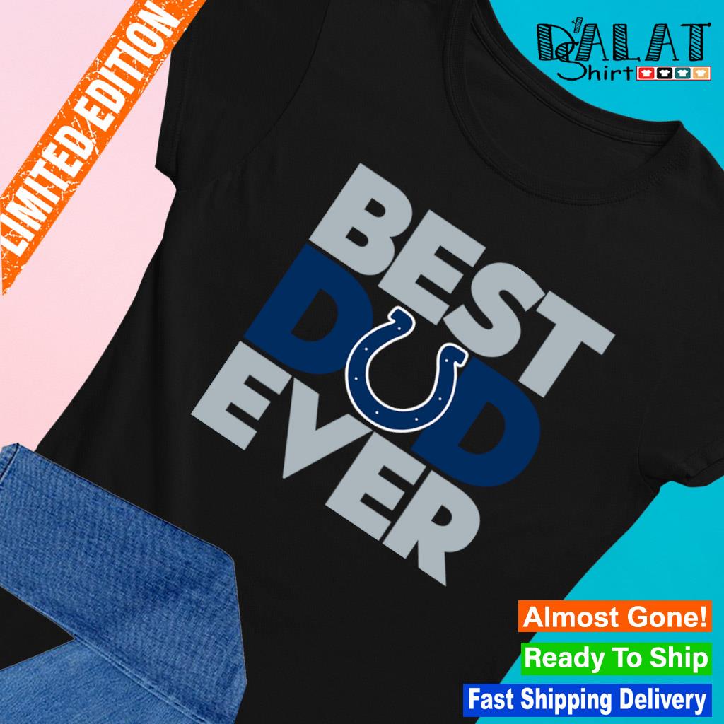 Best Dad Ever NFL Indianapolis Colts shirt - Dalatshirt