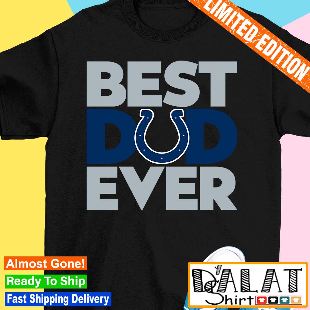 Best Dad Ever NFL Indianapolis Colts shirt - Dalatshirt