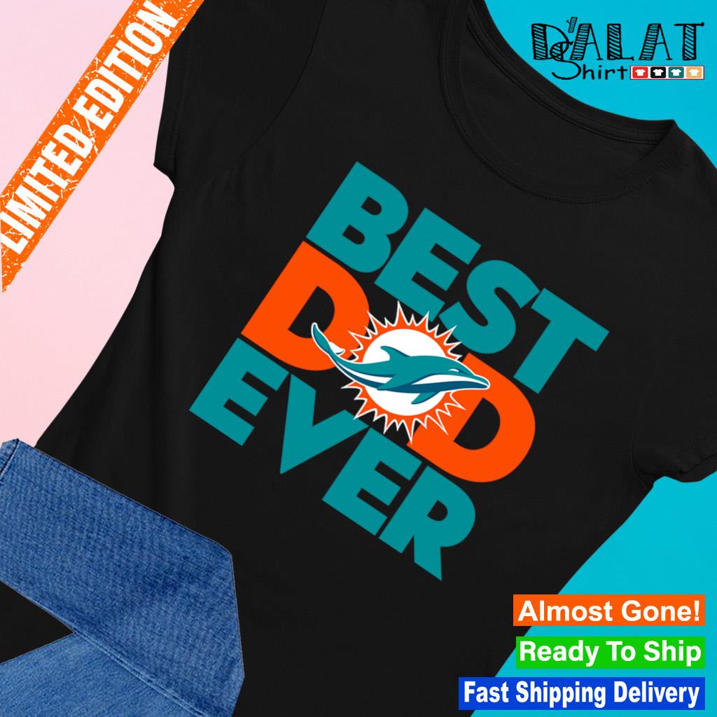 Best dad ever NFL Miami Dolphins logo 2023 T-shirt, hoodie, sweater, long  sleeve and tank top