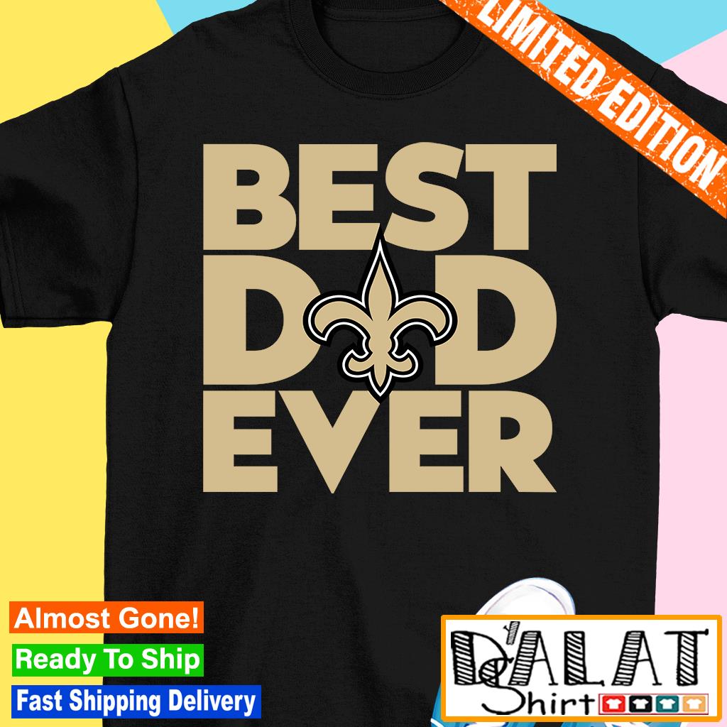 Best Dad Ever NFL New Orleans Saints shirt - Dalatshirt