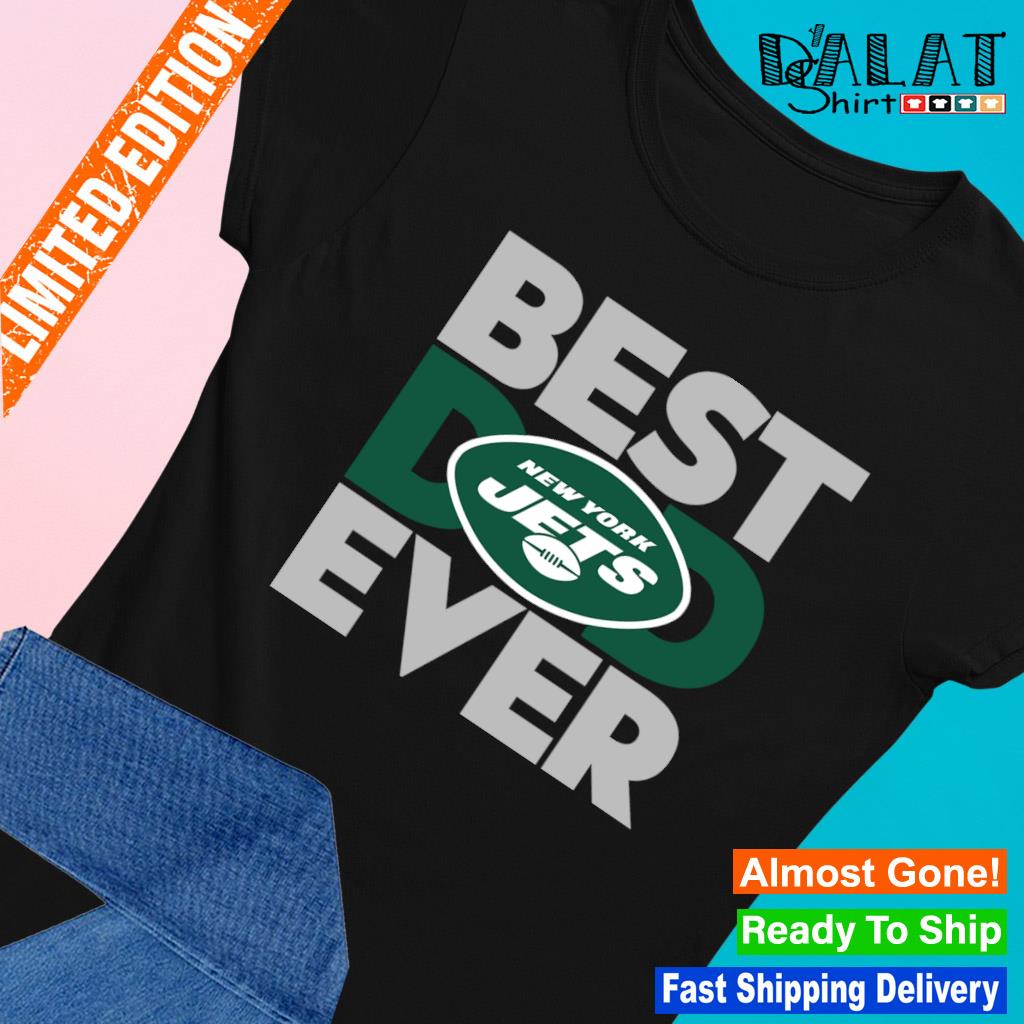 Best Dad Ever NFL New York Jets Shirt, hoodie, sweater, long sleeve and  tank top