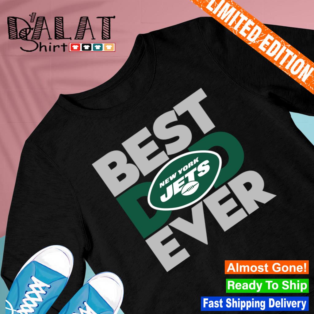 Best Dad Ever NFL New York Jets shirt, hoodie, sweater, long sleeve and  tank top