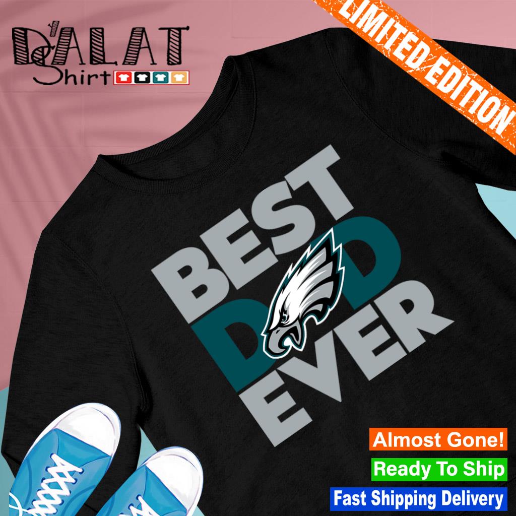 best dad ever eagles shirt