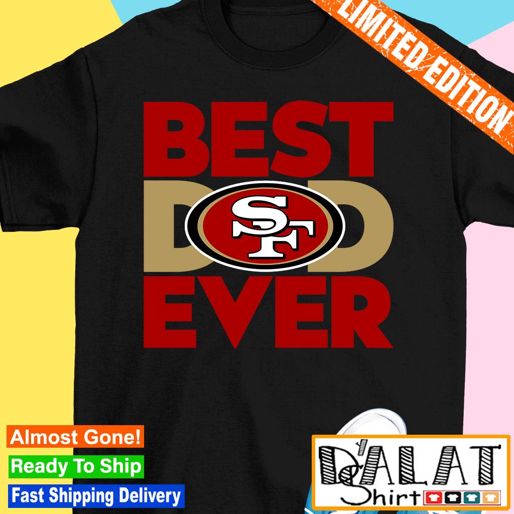 Best Dad Ever NFL San Francisco 49ers shirt, hoodie, sweater, long sleeve  and tank top