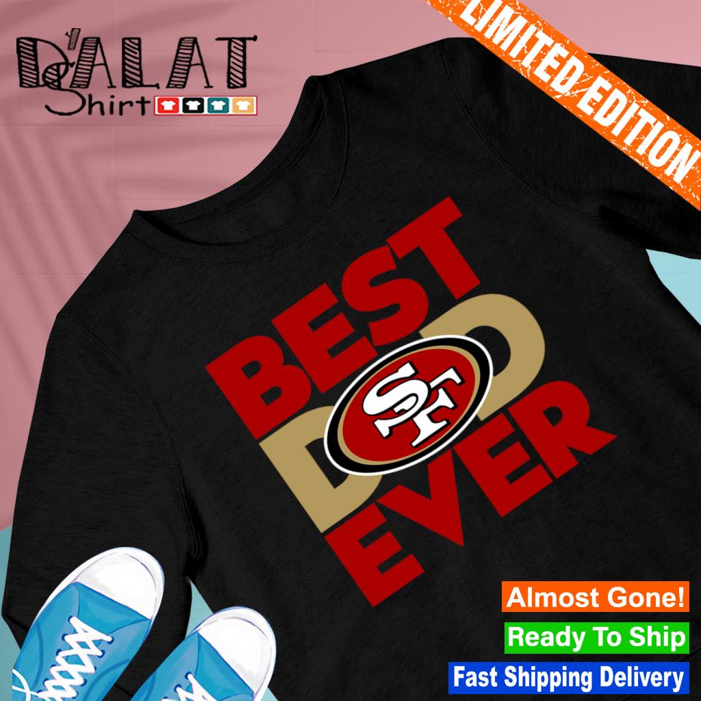 Best dad best sale ever 49ers shirt