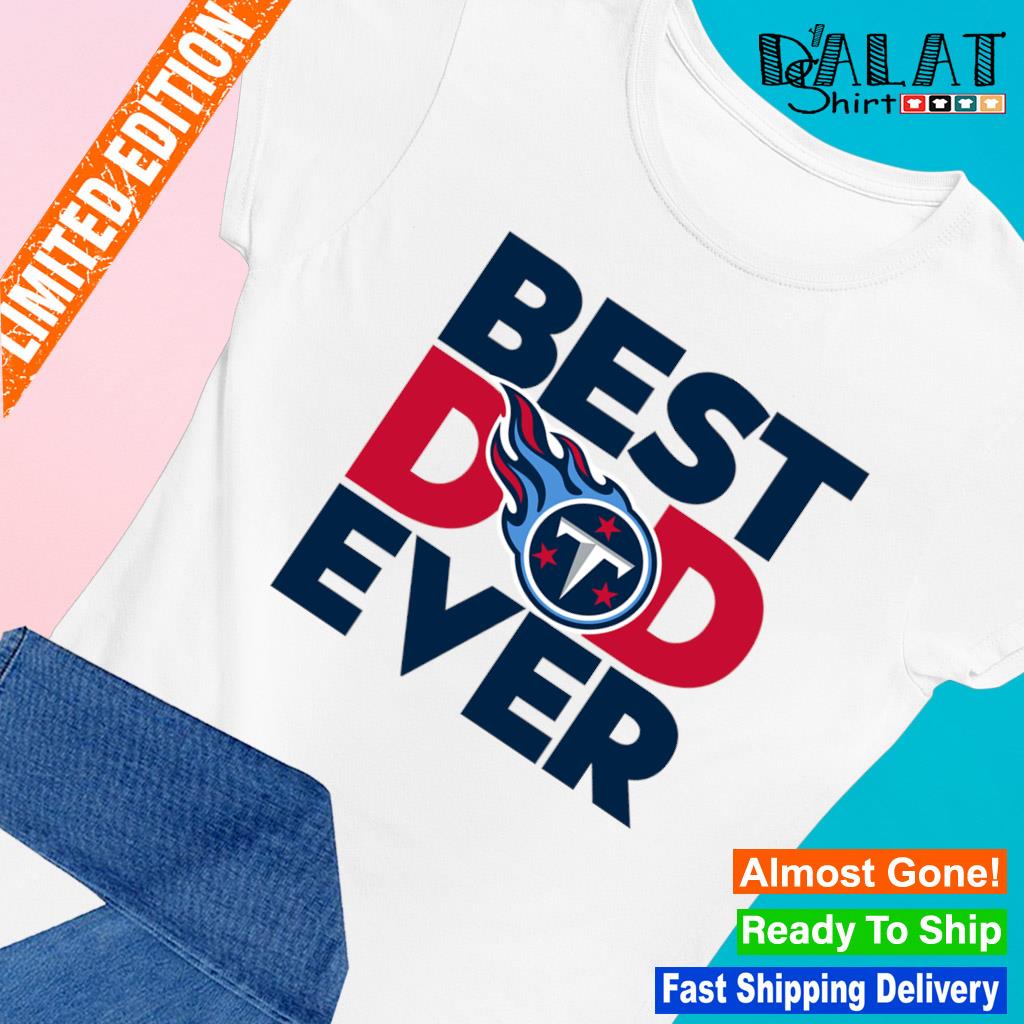 Best Dad Ever NFL Tennessee Titans shirt - Dalatshirt