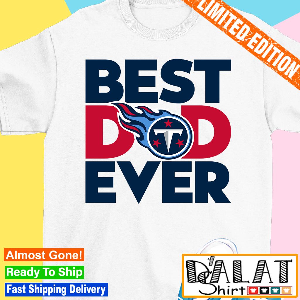 Best Dad Ever NFL Tennessee Titans shirt - Dalatshirt