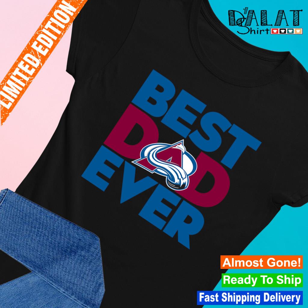 Best Dad Ever NHL Colorado Avalanche shirt, hoodie, sweater, long