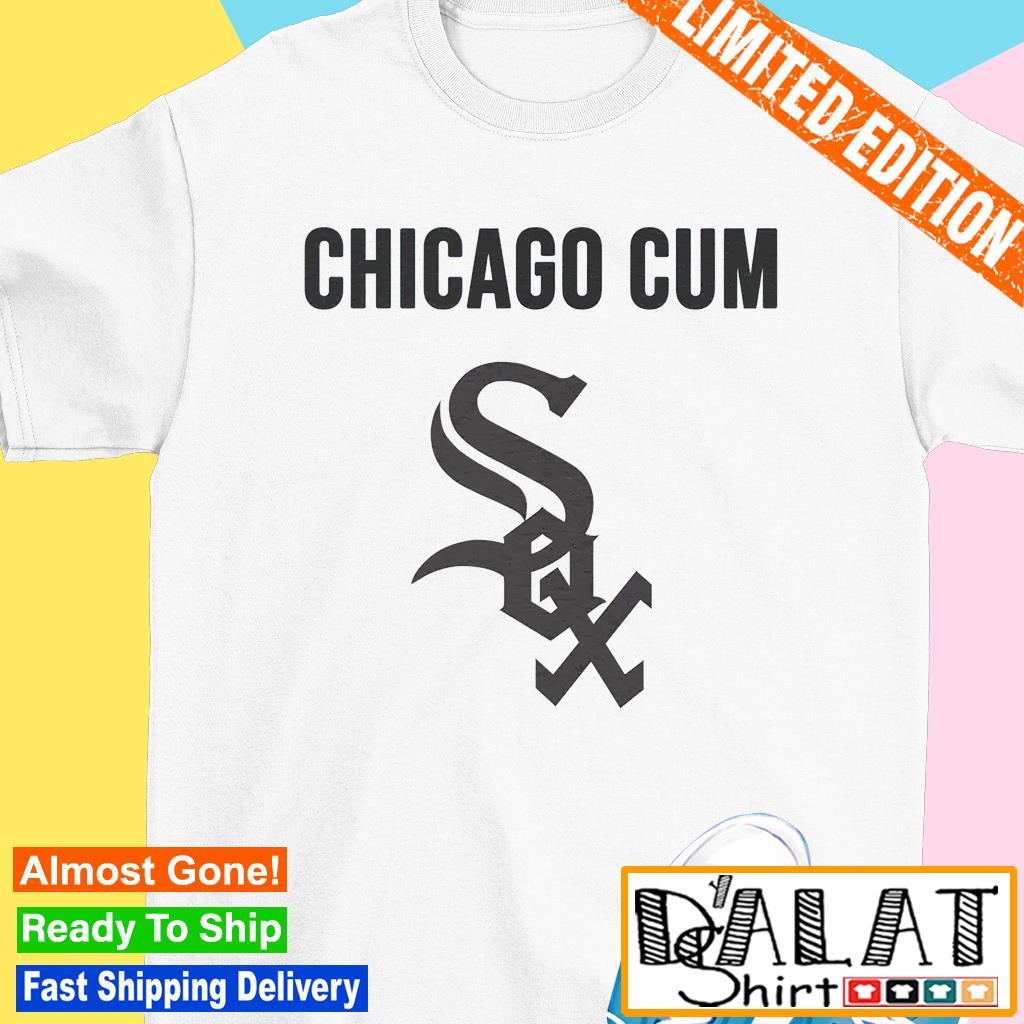 Chicago Cum Chicago White Sox Shirt