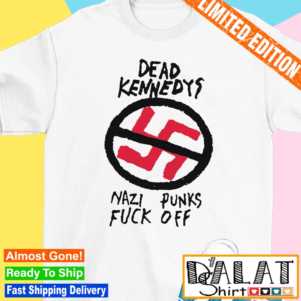 Dead kennedys nazi punks fuck off shirt - Dalatshirt