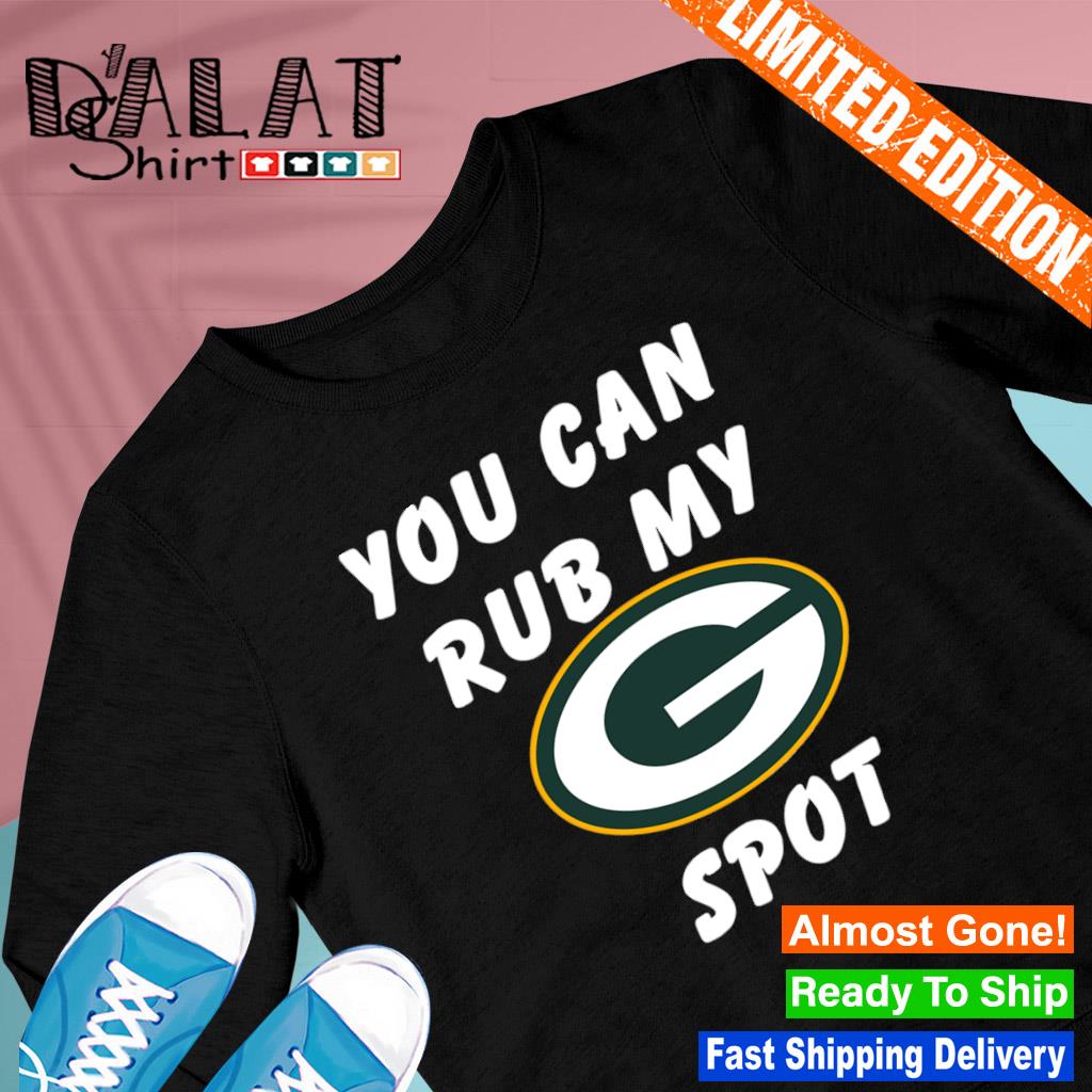 You Can Rub My Green Bay Packers Spot T-shirt - Shibtee Clothing