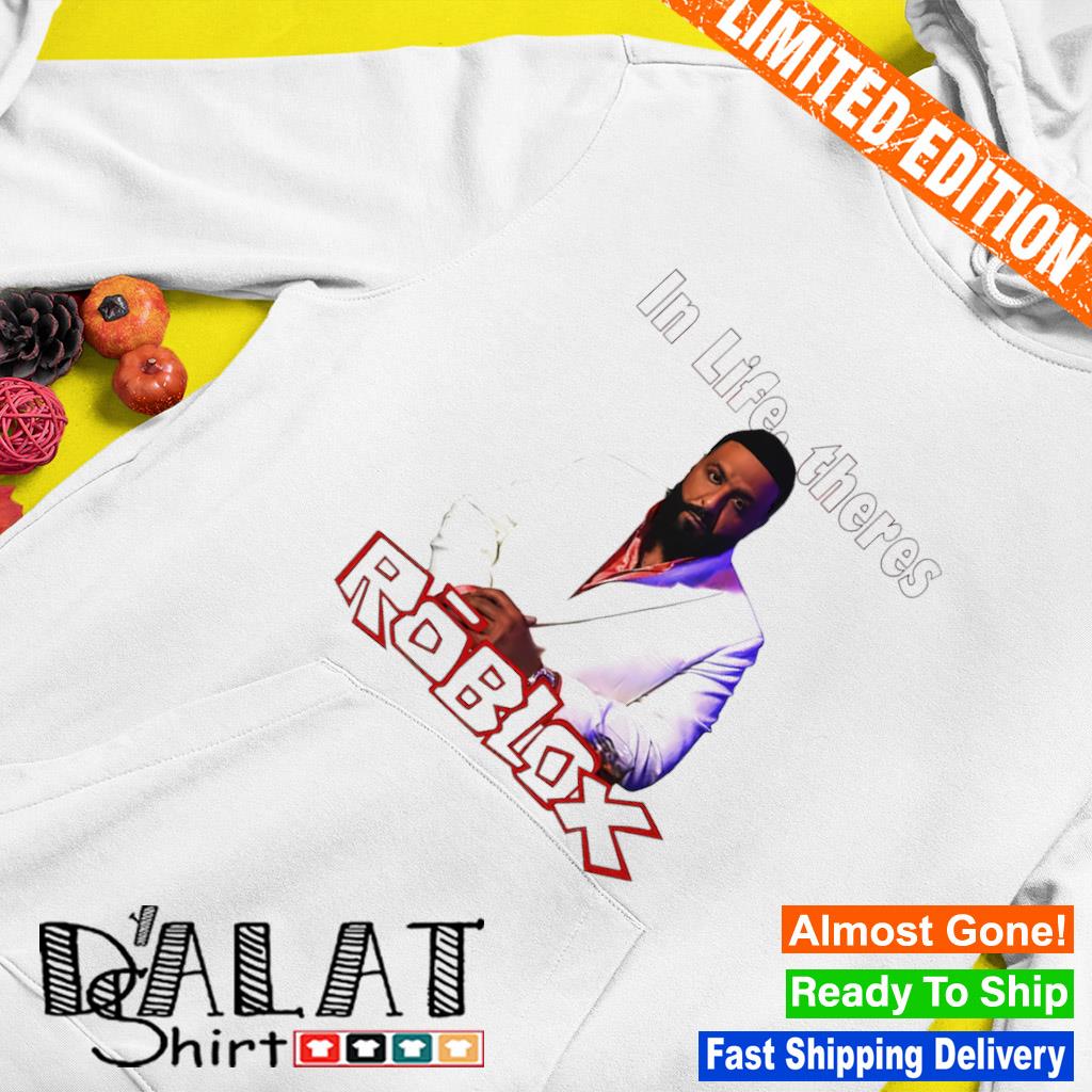 In Life Theres Roblox DJ KHALED Meme T-shirt