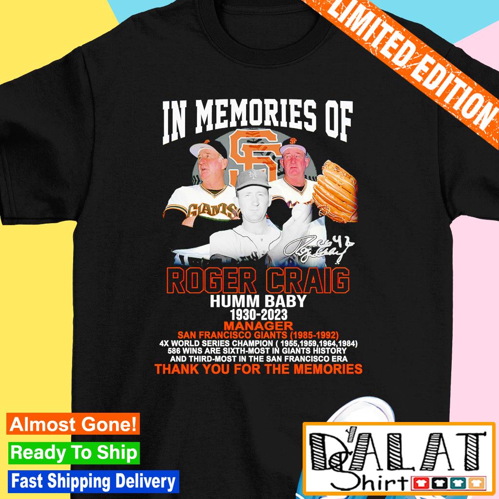 In memory of Roger Craig Humm Baby 1930-2023 Manager San Francisco Giants  1985-1992 signature shirt, hoodie, sweater, long sleeve and tank top