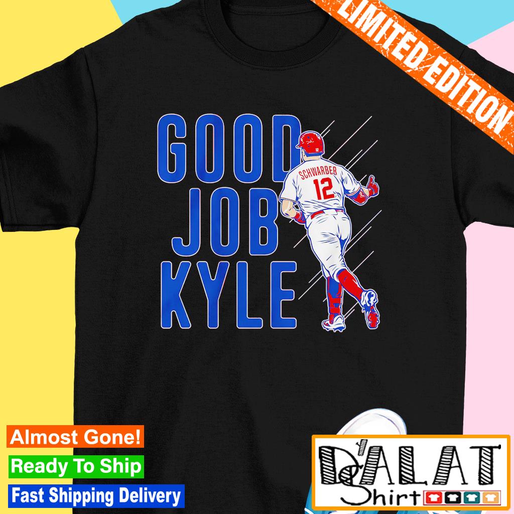 Kyle Schwarber Philadelphia Phillies Good Job Kyle 2023 shirt, hoodie,  sweater, long sleeve and tank top