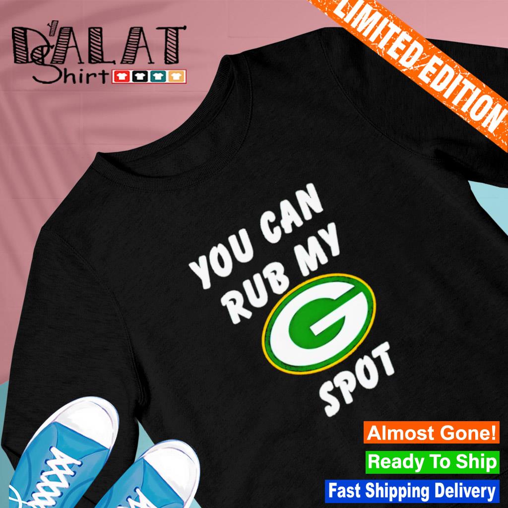 Green Bay Packers You Can Rub My G Spot T-Shirt