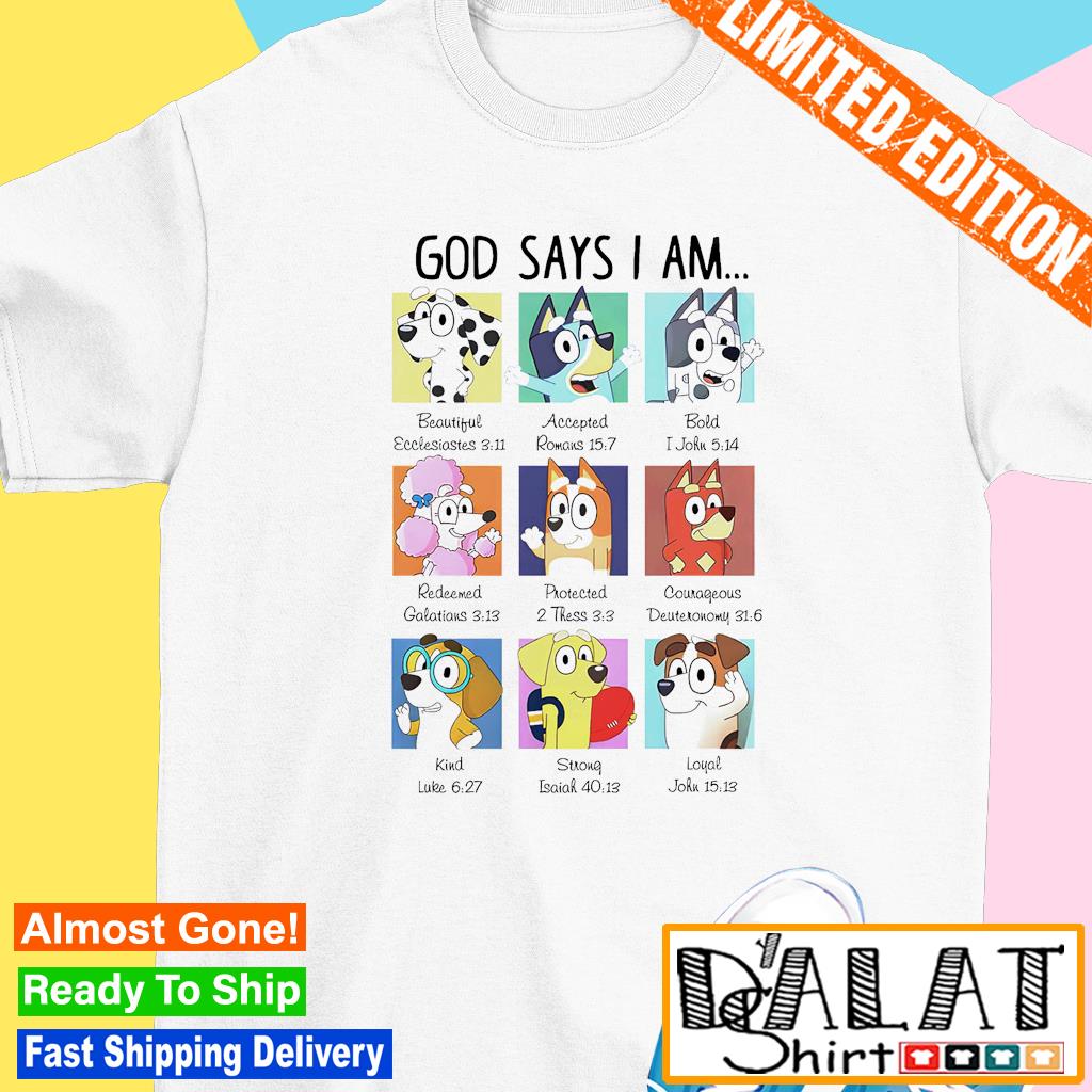 Bluey God Says I Am Shirt