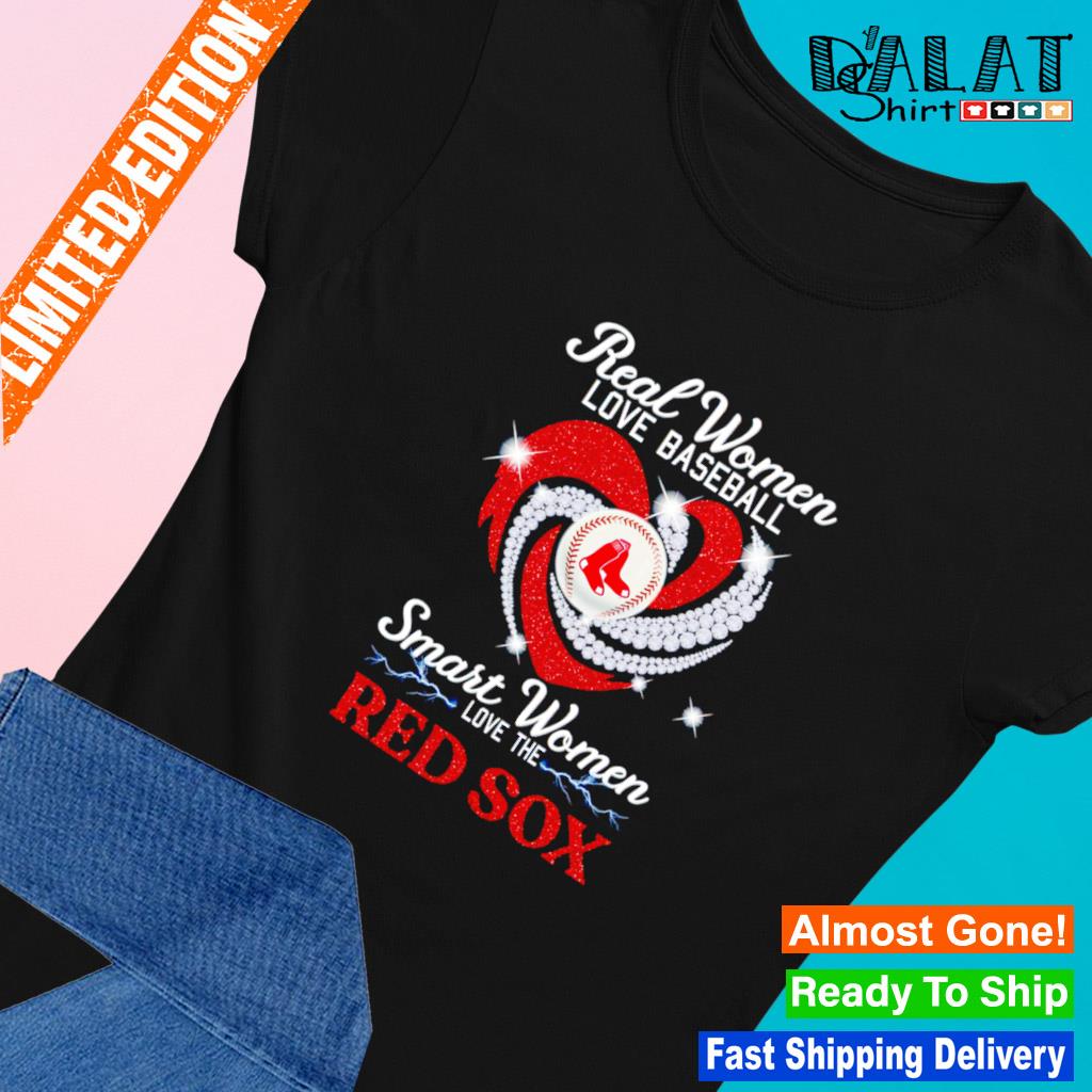 Boston Red Sox Real Women Love Baseball Smart Women Love The Red Sox shirt  - Dalatshirt