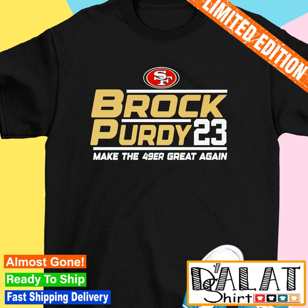 San Francisco 49ers Brock Purdy 23 make the 49er great again shirt, hoodie,  sweater, long sleeve and tank top