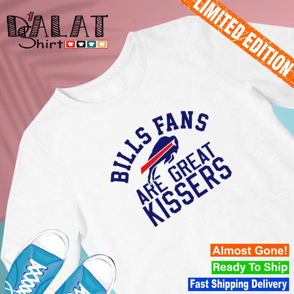 Bills Fans Are Great Kissers Shirt, Hoodie, Sweatshirt, Women Tee