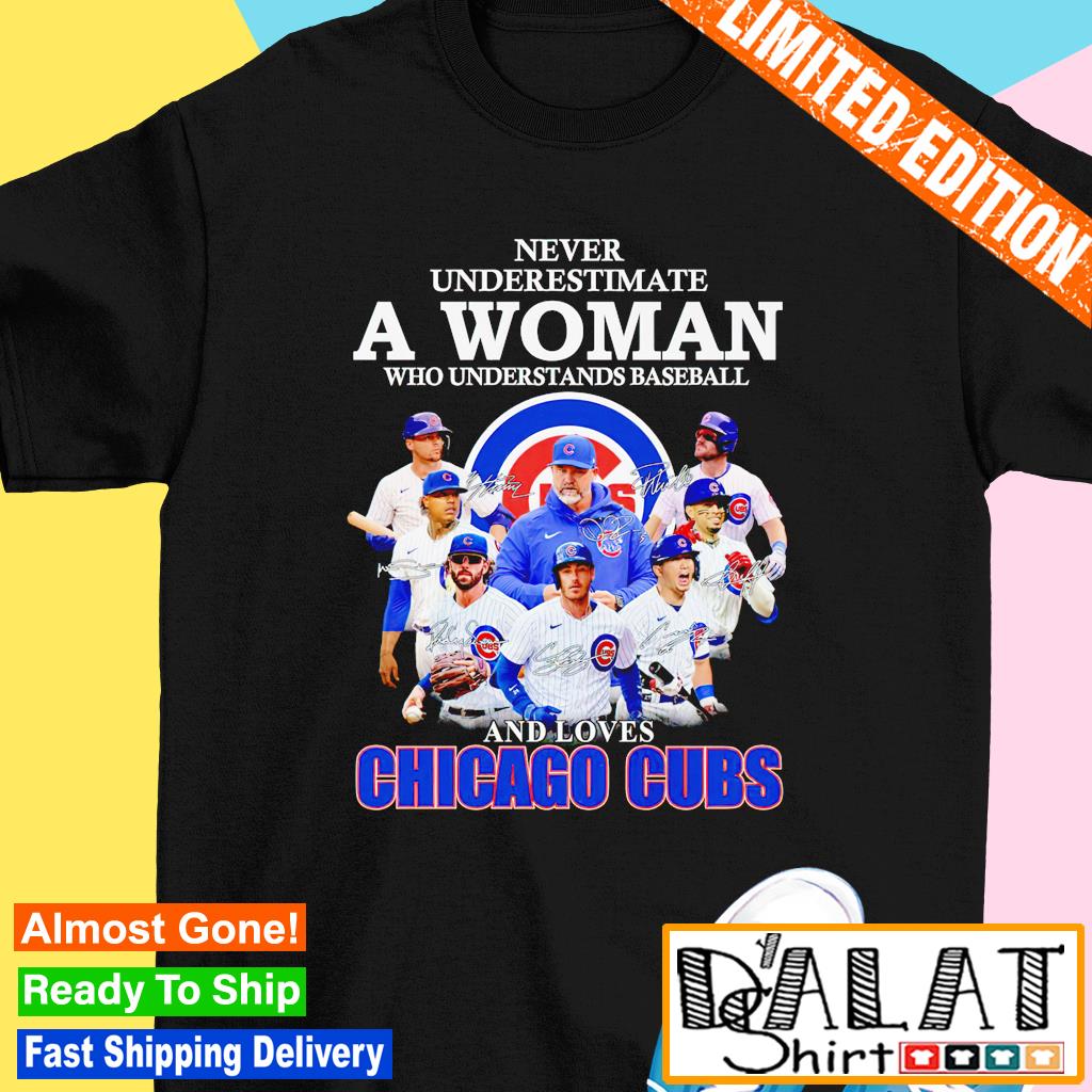 Never underestimate woman understands baseball Chicago Cubs shirt