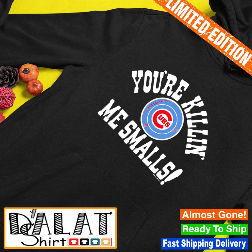 Chicago Cubs You're Killin' Me Smalls Shirt